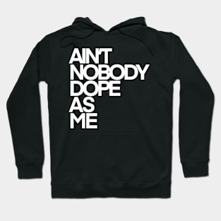 Ain’t Nobody Dope As Me (White Ink) Hoodie